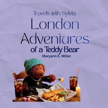 Travels with Sylvia: London Adventures of a Teddy Bear