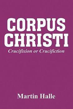 Paperback Corpus Christi: Crucifixion or Crucifiction Book