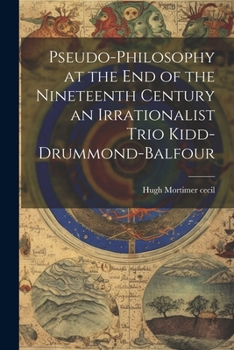 Paperback Pseudo-Philosophy at the End of the Nineteenth Century an Irrationalist Trio Kidd-Drummond-Balfour Book