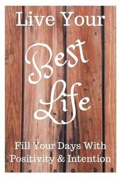 Paperback Live Your Best Life: 101 Guided Journal Prompts to Fill Your Days with Positivity & Intention Book