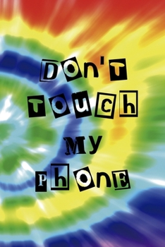 Don't Touch My Phone: Notebook Journal Composition Blank Lined Diary Notepad 120 Pages Paperback Rainbow Spiral Stoner