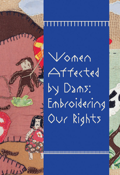 Hardcover Women Affected by Dams: Embroidering Our Rights Book