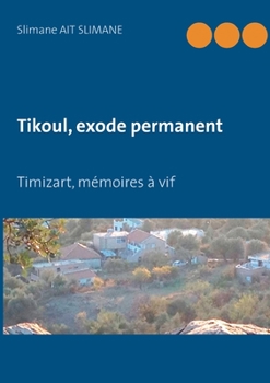Paperback Tikoul, exode permanent: Timizart, mémoires à vif [French] Book