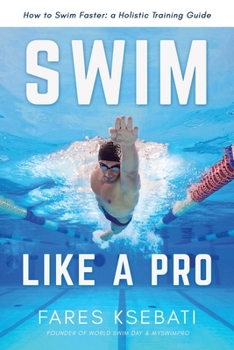 Paperback Swim Like A Pro: A Holistic Training Guide on How to Swim Faster & Smarter Book