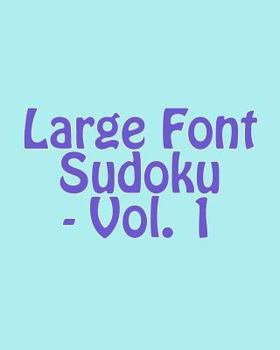 Large Font Sudoku - Vol. 1: Easy to Read, Large Grid Sudoku Puzzles