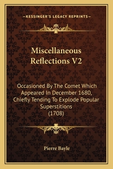 Paperback Miscellaneous Reflections V2: Occasioned By The Comet Which Appeared In December 1680, Chiefly Tending To Explode Popular Superstitions (1708) Book