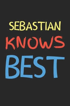 Sebastian Knows Best: Lined Journal, 120 Pages, 6 x 9, Sebastian Personalized Name Notebook Gift Idea, Black Matte Finish (Sebastian Knows Best Journal)