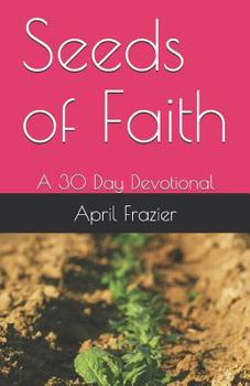 Paperback Seeds of Faith: A 30 Day Devotional Book