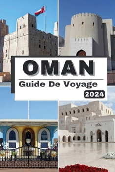 Paperback Oman Guide de Voyage 2024: À la découverte d'Oman dévoilé un voyage à travers le temps, la tradition et les aventures ultimes en 2024 [French] Book