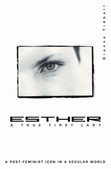 Paperback Esther, a True First Lady: A Post-Feminist Icon in a Secular World Book