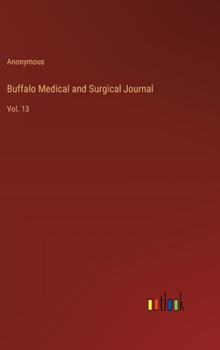 Hardcover Buffalo Medical and Surgical Journal: Vol. 13 Book