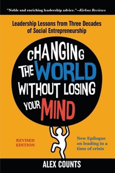 Changing the World Without Losing Your Mind: Leadership Lessons from Three Decades of Social Entrepreneurship