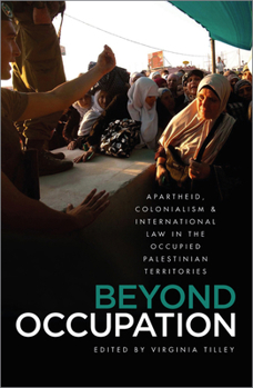 Occupation, Colonialism, Apartheid?: A Reassessment of Israeli Practices in the Occupied Palestinian Territories Under International Law