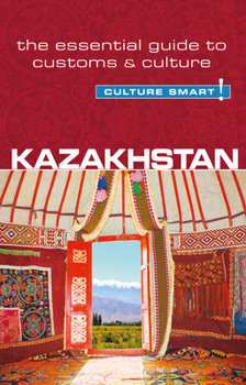 Kazakhstan - Culture Smart!: The Essential Guide to Customs & Culture - Book  of the Culture Smart!