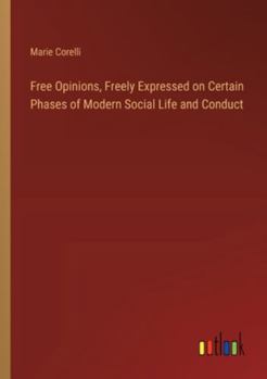 Paperback Free Opinions, Freely Expressed on Certain Phases of Modern Social Life and Conduct Book