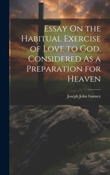 Hardcover Essay On the Habitual Exercise of Love to God, Considered As a Preparation for Heaven Book