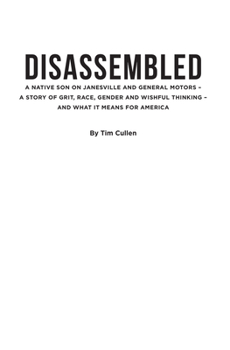 Paperback Disassembled: A Native Son on Janesville and General Motors - A Story of Grit, Race, Gender, and Wishful Thinking and What It Means for America Book