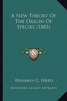 Paperback A New Theory Of The Origin Of Species (1883) Book