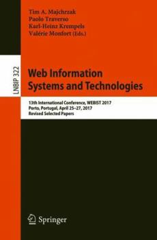 Paperback Web Information Systems and Technologies: 13th International Conference, Webist 2017, Porto, Portugal, April 25-27, 2017, Revised Selected Papers Book