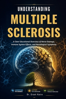Paperback Understanding Multiple Sclerosis: A Clear Educational Overview of Nerve Damage, Immune System Effects, and Neurological Symptoms Book
