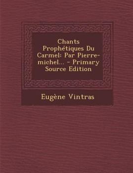 Chants Proph�tiques Du Carmel: Par Pierre-Michel...