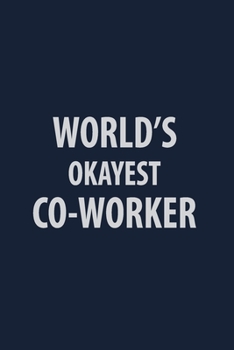 Paperback World's Okayest Co-Worker: Coworker Notebook for Work Funny Blank Lined Journal and Funny Office Journals Book