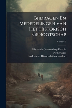 Paperback Bijdragen En Mededelingen Van Het Historisch Genootschap; Volume 7 Book