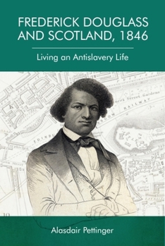 Hardcover Frederick Douglass and Scotland, 1846: Living an Antislavery Life Book