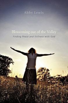 Paperback Blossoming Out of the Valley: Finding Peace and Stillness With God Book