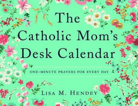 Paperback The Catholic Mom's Desk Calendar: One-Minute Prayers for Every Day Book