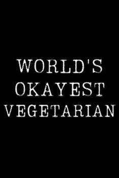 Paperback World's Okayest Vegetarian: Blank Lined Journal For Taking Notes, Journaling, Funny Gift, Gag Gift For Coworker or Family Member Book