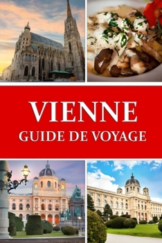 Paperback Guide de voyage à Vienne: Plongez au coeur du joyau de l'Autriche [French] Book