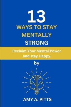 Paperback 13 Ways to Stay Mentally Strong: Reclaim Your Mental Power and stay Happy Book