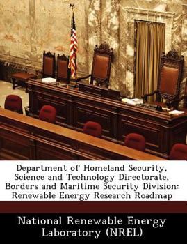 Paperback Department of Homeland Security, Science and Technology Directorate, Borders and Maritime Security Division: Renewable Energy Research Roadmap Book