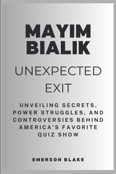 Paperback Mayim Bialik Unexpected Exit: Unveiling Secrets, Power Struggles, and Controversies Behind America's Favorite Quiz Show Book