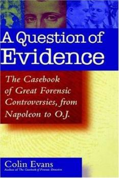 Hardcover A Question of Evidence: The Casebook of Great Forensic Controversies, from Napoleon to O. J. Book