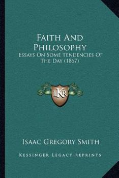 Paperback Faith And Philosophy: Essays On Some Tendencies Of The Day (1867) Book