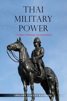 Hardcover Thai Military Power: A Culture of Strategic Accommodation Book