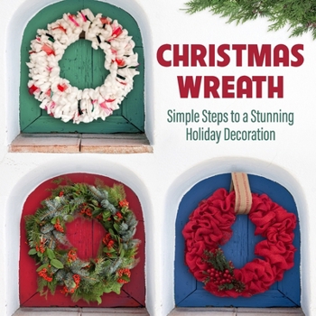 Paperback Christmas Wreath: Simple Steps to a Stunning Holiday Decoration Book