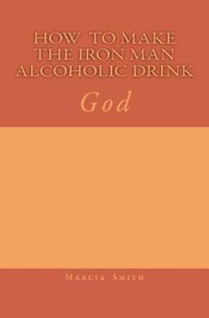 Paperback How To Make The Iron Man Alcoholic Drink: God Book
