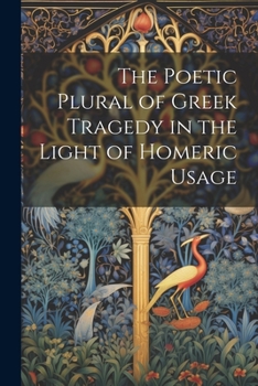 Paperback The Poetic Plural of Greek Tragedy in the Light of Homeric Usage Book
