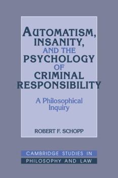 Automatism, Insanity, and the Psychology of Criminal Responsibility: A Philosophical Inquiry (Cambridge Studies in Philosophy and Law) - Book  of the Cambridge Studies in Philosophy and Law