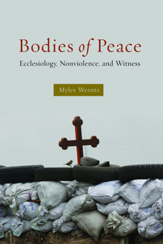 Paperback Bodies of Peace: Ecclesiology, Nonviolence, and Witness Book