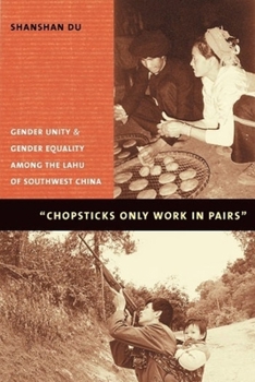 Paperback Chopsticks Only Work in Pairs: Gender Unity and Gender Equality Among the Lahu of Southwestern China Book