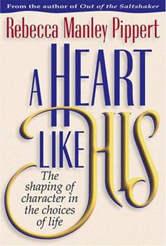 Hardcover A Heart Like His: The Shaping of Character in the Choices of Life Book