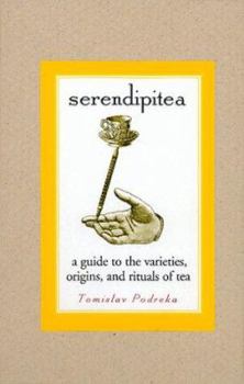 Hardcover Serendipitea: A Guide To The Varieties, Origins, And Rituals Of Tea Book