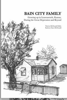 Bain City Family Growing Up in Leavenworth, Kansas, During the Great Depression and Beyond