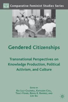 Gendered Citizenships: Transnational Perspectives on Knowledge Production, Political Activism, and Culture - Book  of the Comparative Feminist Studies