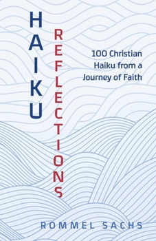 Haiku Reflections: 100 Christian Haiku from a Journey of Faith