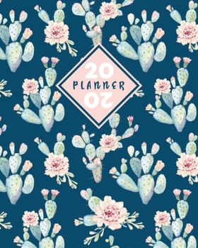 2020 Planner: Daily & Weekly 8x10 Organizer with Calendar Views and Inspirational Quotes 2-Page Weekly Spreads Flowering Cactus Theme